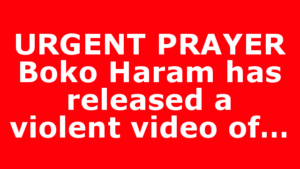 URGENT PRAYER Boko Haram has released a violent video of…